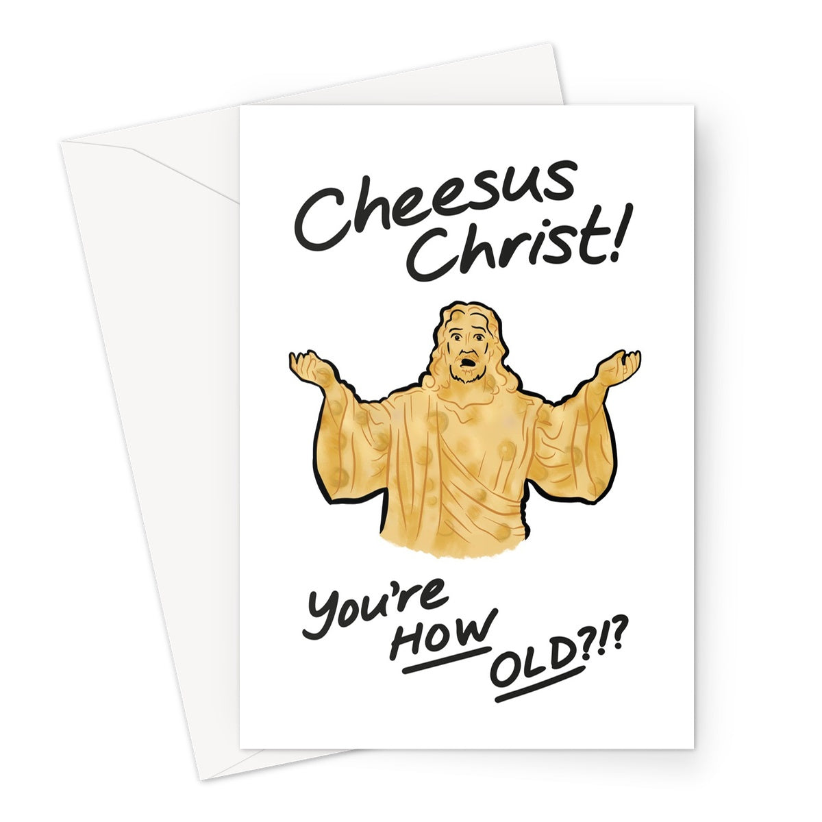 Cheesus Christ... You're HOW OLD? Greeting Card