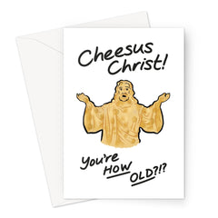 Cheesus Christ... You're HOW OLD? Greeting Card