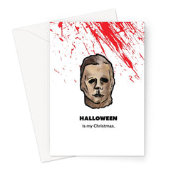 Halloween is my Christmas - Michael Myers Halloween - Blood Splatter Greeting Card