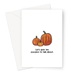 Pumpkins - Give em pumpkin to talk about - Halloween Greeting Card