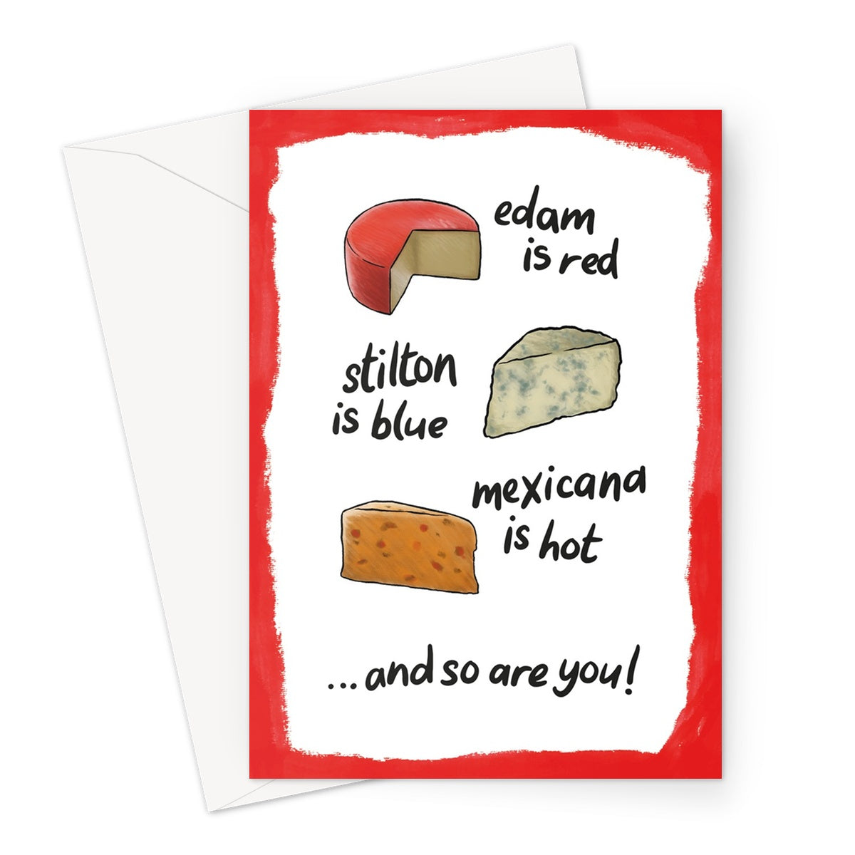 Edam Is Red, Stilton Is Blue, Mexicana Is Hot And So Are You! Greeting Card